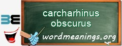 WordMeaning blackboard for carcharhinus obscurus